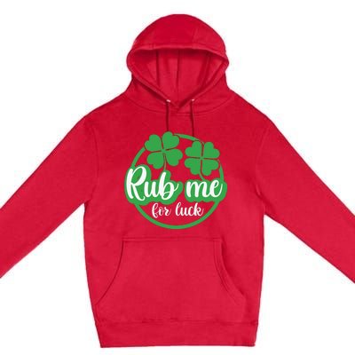 Funny St Patricks Day Rub Me For Luck Premium Pullover Hoodie