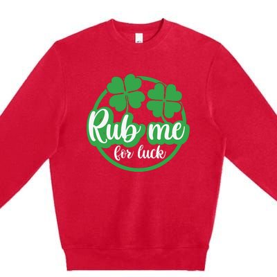 Funny St Patricks Day Rub Me For Luck Premium Crewneck Sweatshirt