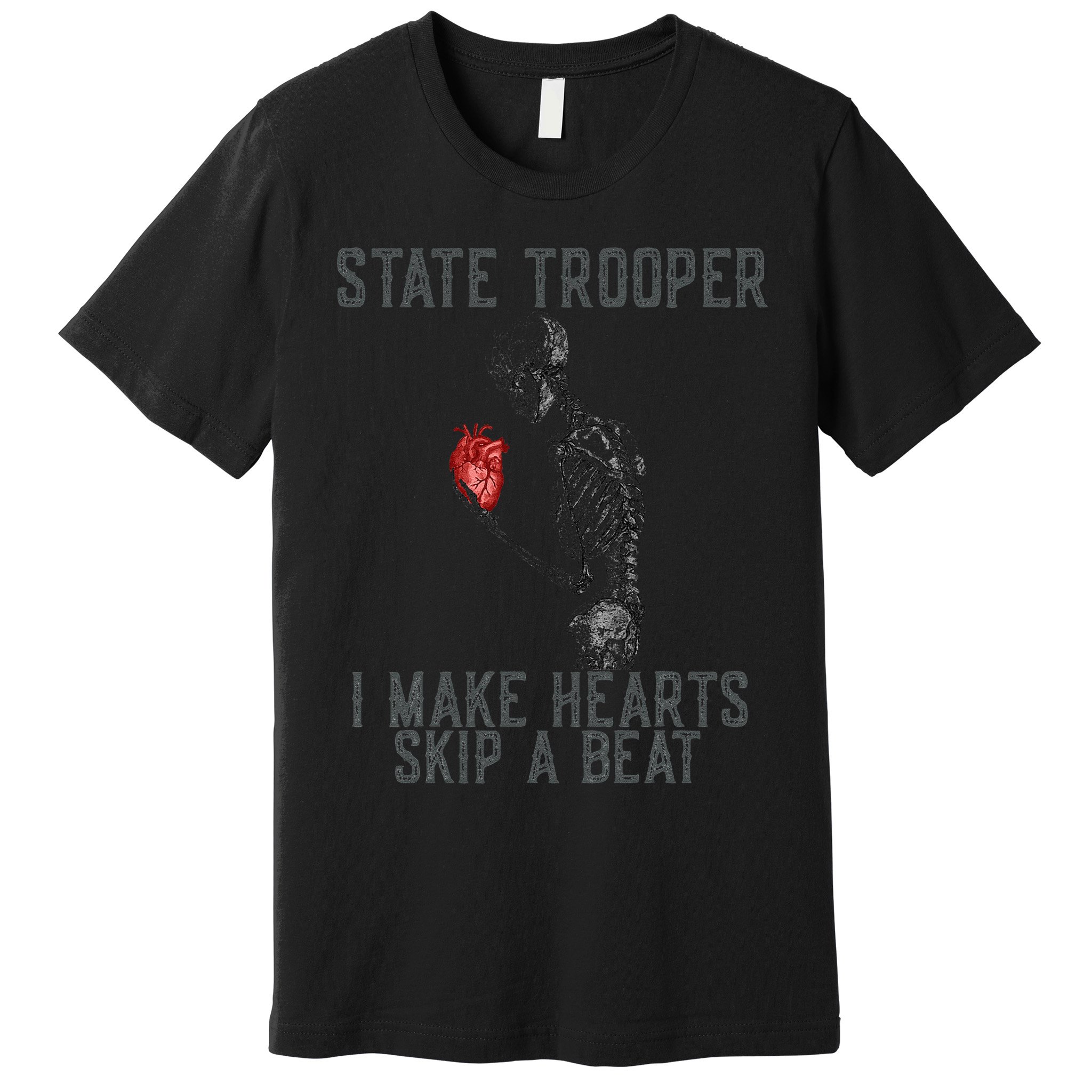 Funny State Police Saying Skeleton Design Hearts Skip A Premium T-Shirt
