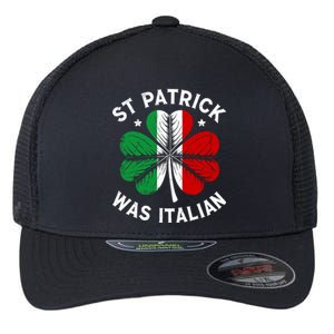 Funny St Patrick Was Italian St PatrickS Day Flexfit Unipanel Trucker Cap