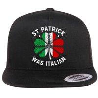 Funny St Patrick Was Italian St PatrickS Day Flat Bill Trucker Hat