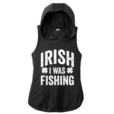 Funny St Patricks Day Irish I Was Fishing Joke Fisher Gift Ladies PosiCharge Tri-Blend Wicking Draft Hoodie Tank