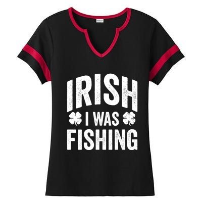 Funny St Patricks Day Irish I Was Fishing Joke Fisher Gift Ladies Halftime Notch Neck Tee