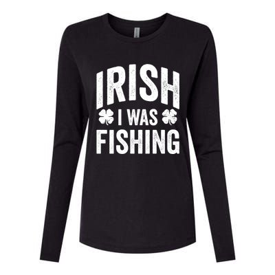 Funny St Patricks Day Irish I Was Fishing Joke Fisher Gift Womens Cotton Relaxed Long Sleeve T-Shirt