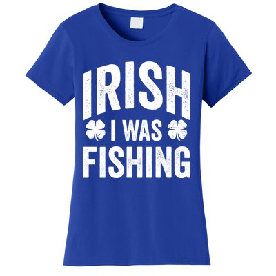 Funny St Patricks Day Irish I Was Fishing Joke Fisher Gift Women's T-Shirt