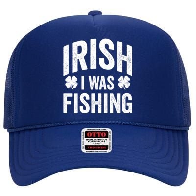 Funny St Patricks Day Irish I Was Fishing Joke Fisher Gift High Crown Mesh Back Trucker Hat