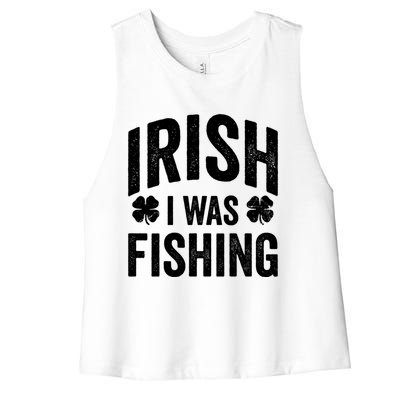 Funny St Patricks Day Irish I Was Fishing Joke Fisher Gift Women's Racerback Cropped Tank