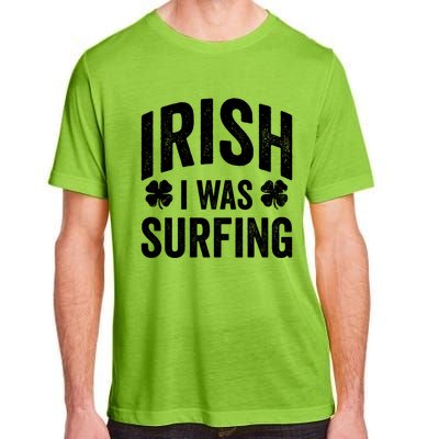 Funny St Patricks Day Irish I Was Surfing Joke Surfers Surf Cool Gift Adult ChromaSoft Performance T-Shirt