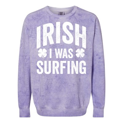 Funny St Patricks Day Irish I Was Surfing Joke Surfers Surf Cool Gift Colorblast Crewneck Sweatshirt