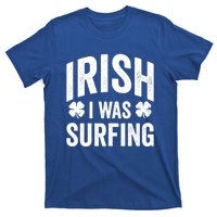 Funny St Patricks Day Irish I Was Surfing Joke Surfers Surf Cool Gift T-Shirt