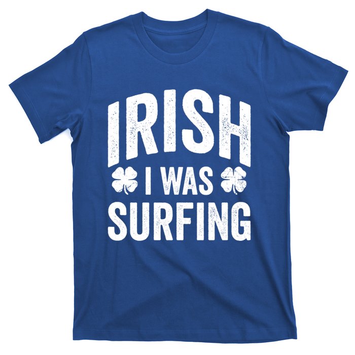 Funny St Patricks Day Irish I Was Surfing Joke Surfers Surf Cool Gift T-Shirt