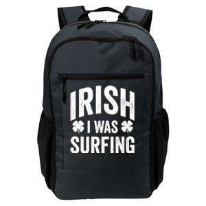 Funny St Patricks Day Irish I Was Surfing Joke Surfers Surf Cool Gift Daily Commute Backpack