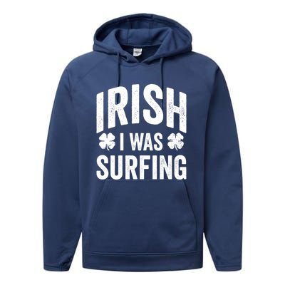 Funny St Patricks Day Irish I Was Surfing Joke Surfers Surf Cool Gift Performance Fleece Hoodie