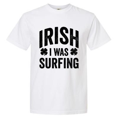 Funny St Patricks Day Irish I Was Surfing Joke Surfers Surf Cool Gift Garment-Dyed Heavyweight T-Shirt