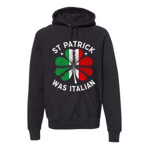 Funny St Patrick Was Italian St Patrick's Day Premium Hoodie