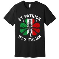 Funny St Patrick Was Italian St Patrick's Day Premium T-Shirt