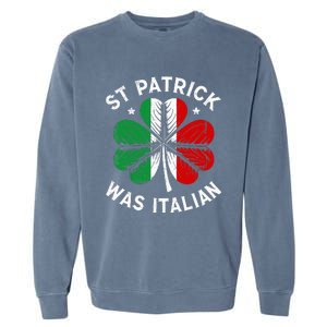 Funny St Patrick Was Italian St Patrick's Day Garment-Dyed Sweatshirt