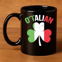 Funny Saint Patricks Day Irish Italian Otalian 11oz C Handle Ceramic Mug