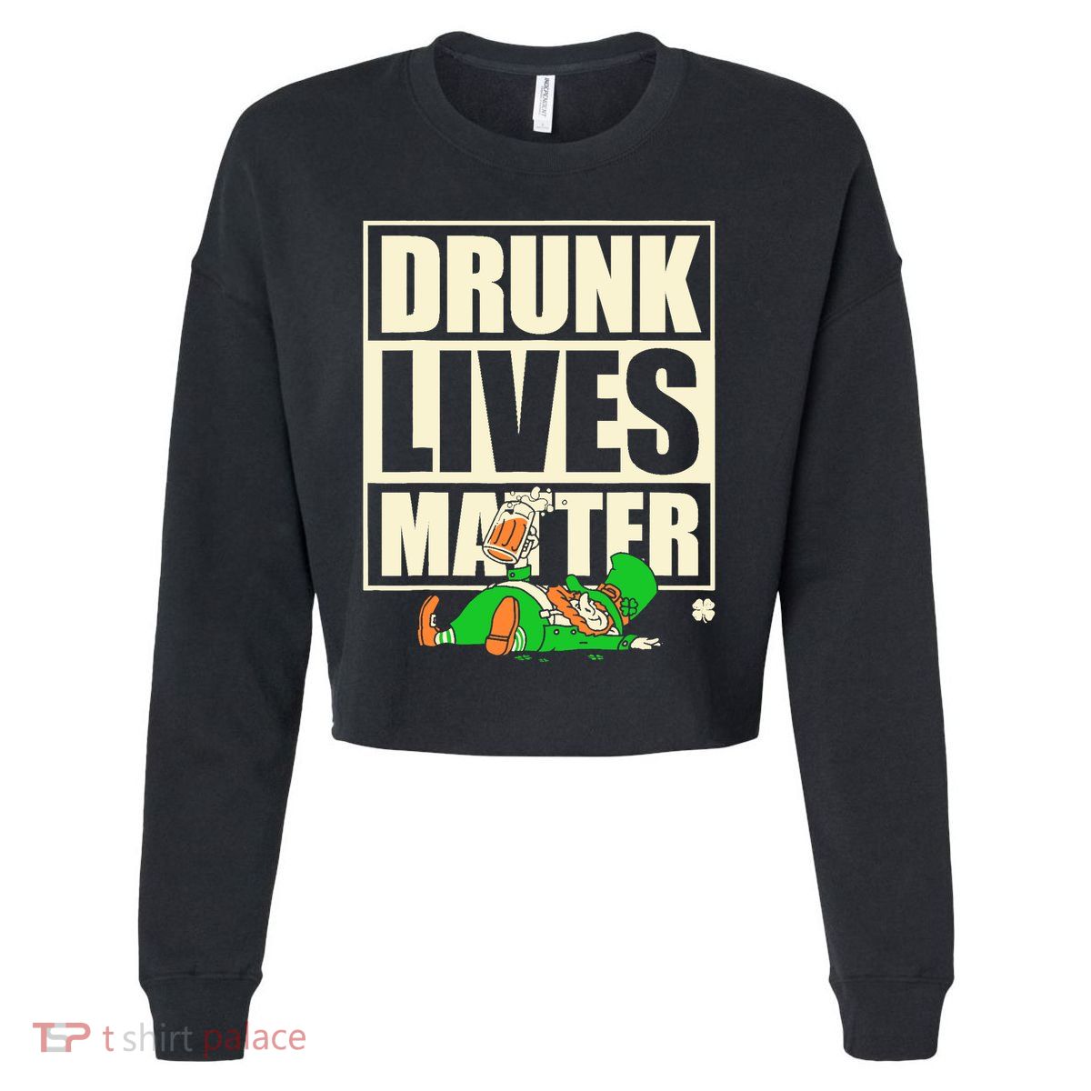 Funny St. Patricks Day Drunk Lives Matter Leprechaun Cropped Pullover Crew