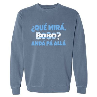 Funny Speech, Qué Mirás Bobo, Andá Pa' Allá Bobo Garment-Dyed Sweatshirt