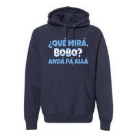 Funny Speech, Qué Mirás Bobo, Andá Pa' Allá Bobo Premium Hoodie