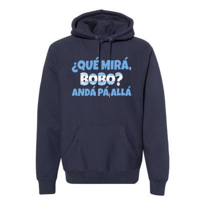 Funny Speech, Qué Mirás Bobo, Andá Pa' Allá Bobo Premium Hoodie