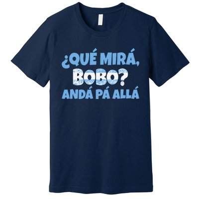 Funny Speech, Qué Mirás Bobo, Andá Pa' Allá Bobo Premium T-Shirt