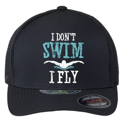 Funny Swim Quote I Don't Swim I Fly Butterfly Stroke Gift Cool Gift Flexfit Unipanel Trucker Cap