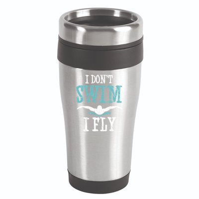 Funny Swim Quote I Don't Swim I Fly Butterfly Stroke Gift Cool Gift 16oz Travel Tumbler