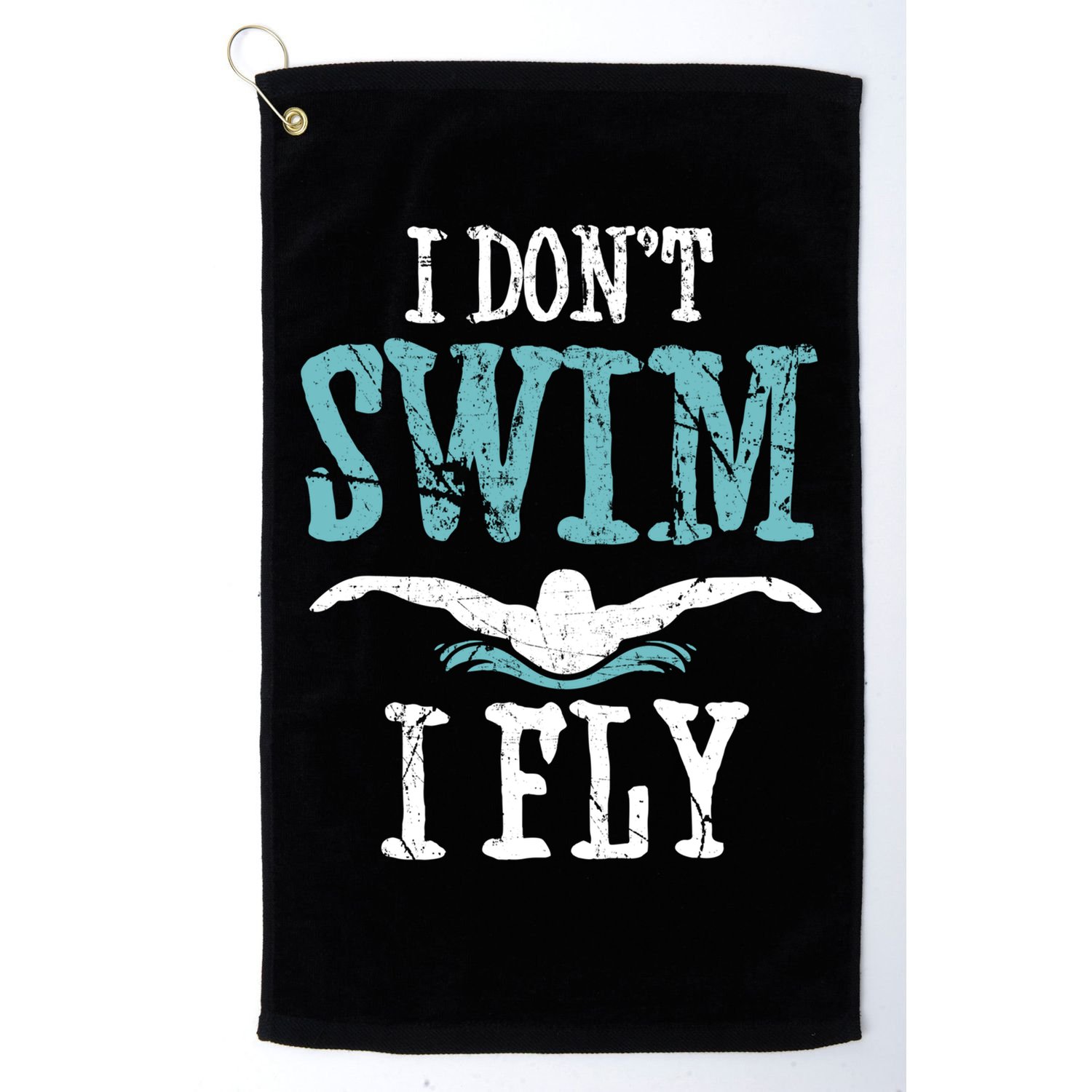 Funny Swim Quote I Don't Swim I Fly Butterfly Stroke Gift Cool Gift Golf Towel