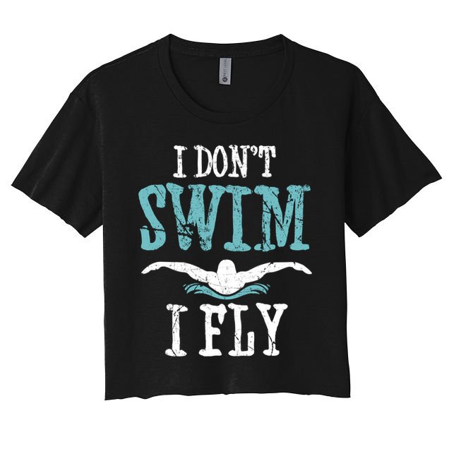 Funny Swim Quote I Don't Swim I Fly Butterfly Stroke Gift Cool Gift Crop Top