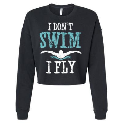 Funny Swim Quote I Don't Swim I Fly Butterfly Stroke Gift Cool Gift Cropped Pullover Crew
