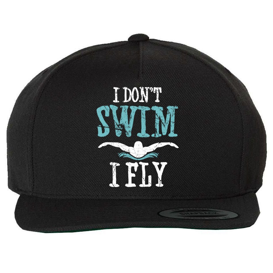 Funny Swim Quote I Don't Swim I Fly Butterfly Stroke Gift Cool Gift Wool Snapback Cap