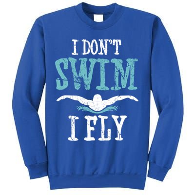 Funny Swim Quote I Don't Swim I Fly Butterfly Stroke Gift Cool Gift Sweatshirt