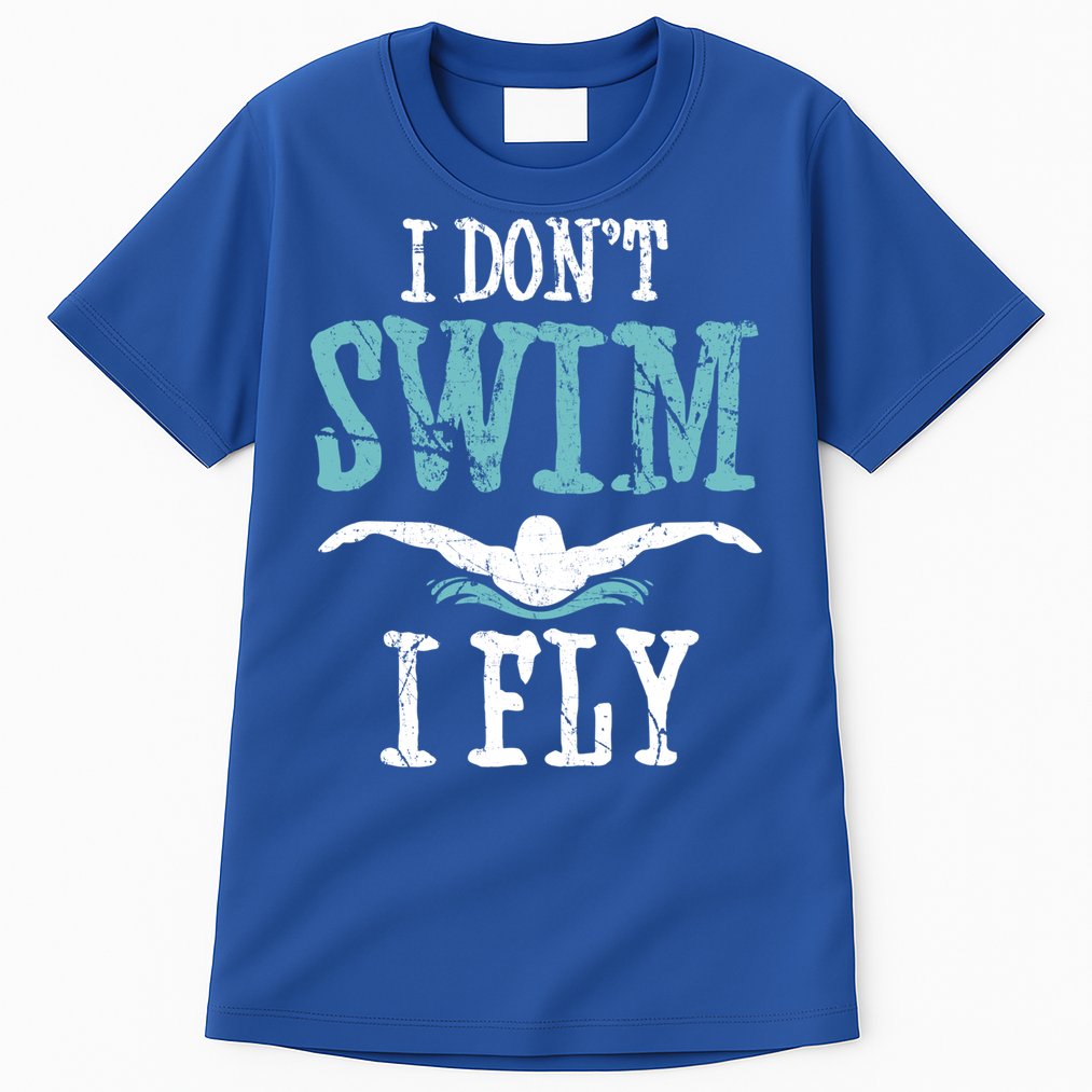 Funny Swim Quote I Don't Swim I Fly Butterfly Stroke Gift Cool Gift Tall T-Shirt