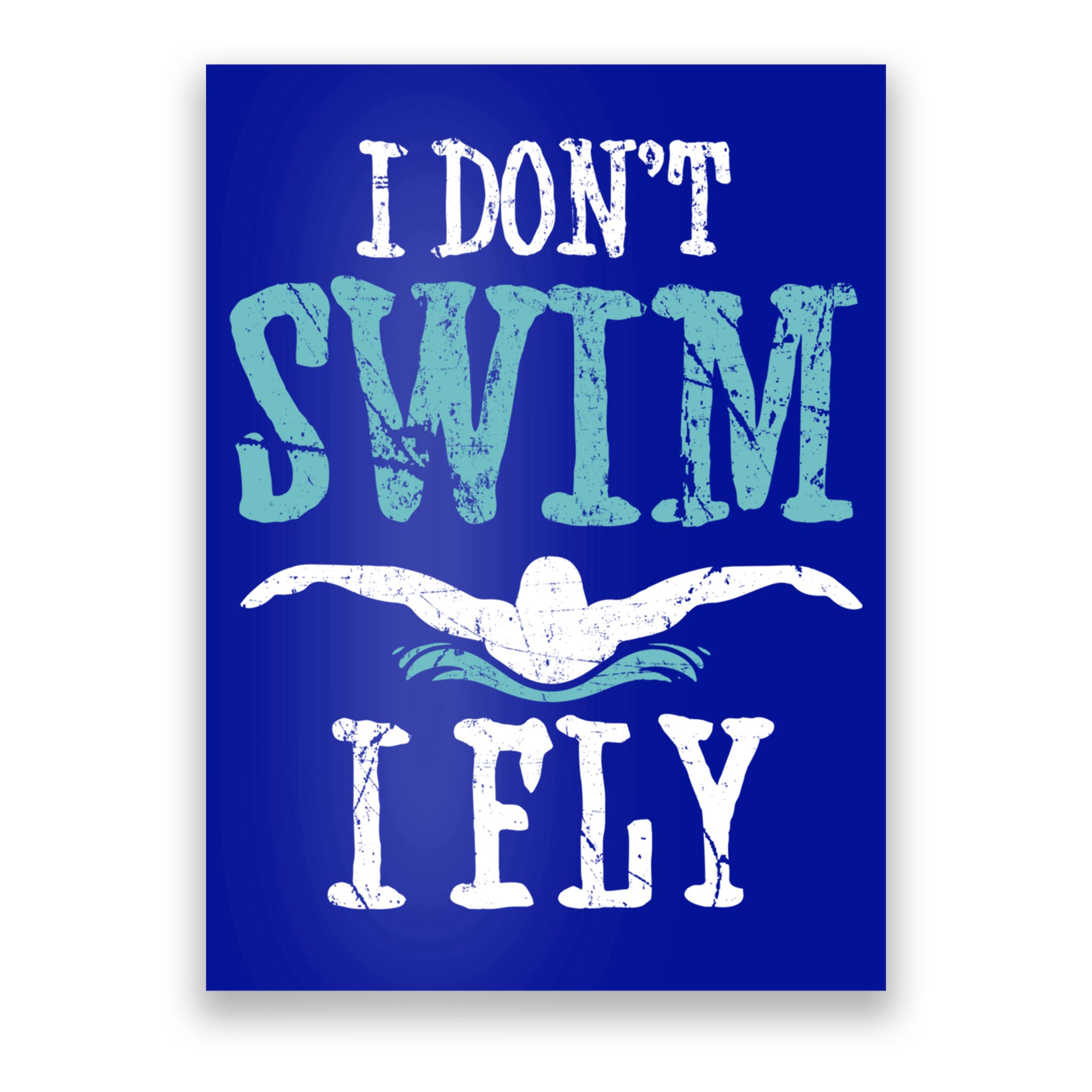 Funny Swim Quote I Don't Swim I Fly Butterfly Stroke Gift Cool Gift Poster