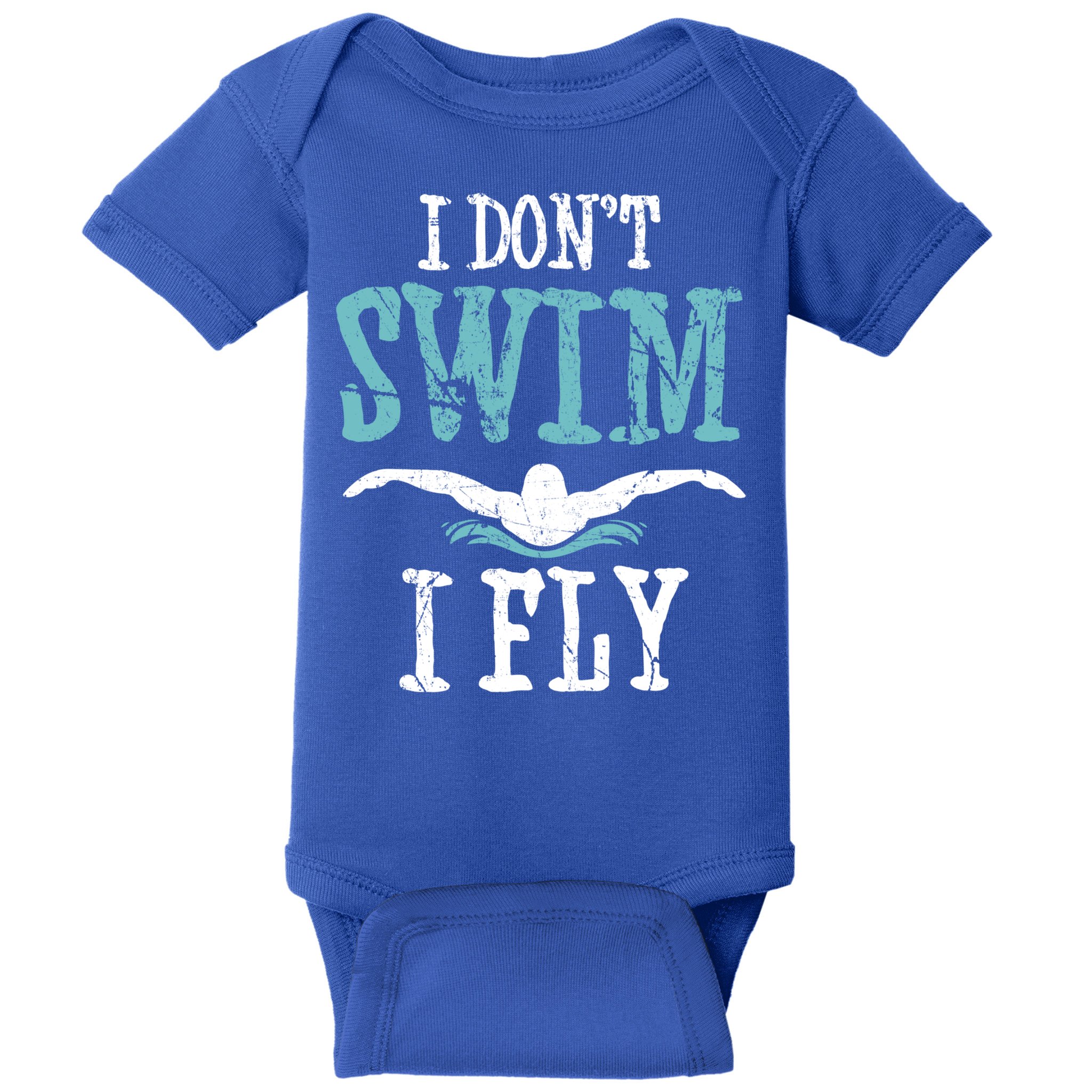 Funny Swim Quote I Don't Swim I Fly Butterfly Stroke Gift Cool Gift Baby Bodysuit