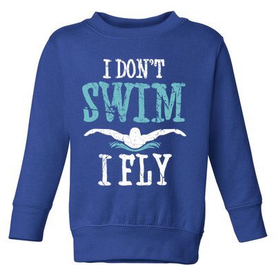 Funny Swim Quote I Don't Swim I Fly Butterfly Stroke Gift Cool Gift Toddler Sweatshirt