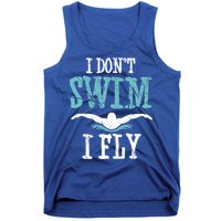 Funny Swim Quote I Don't Swim I Fly Butterfly Stroke Gift Cool Gift Tank Top