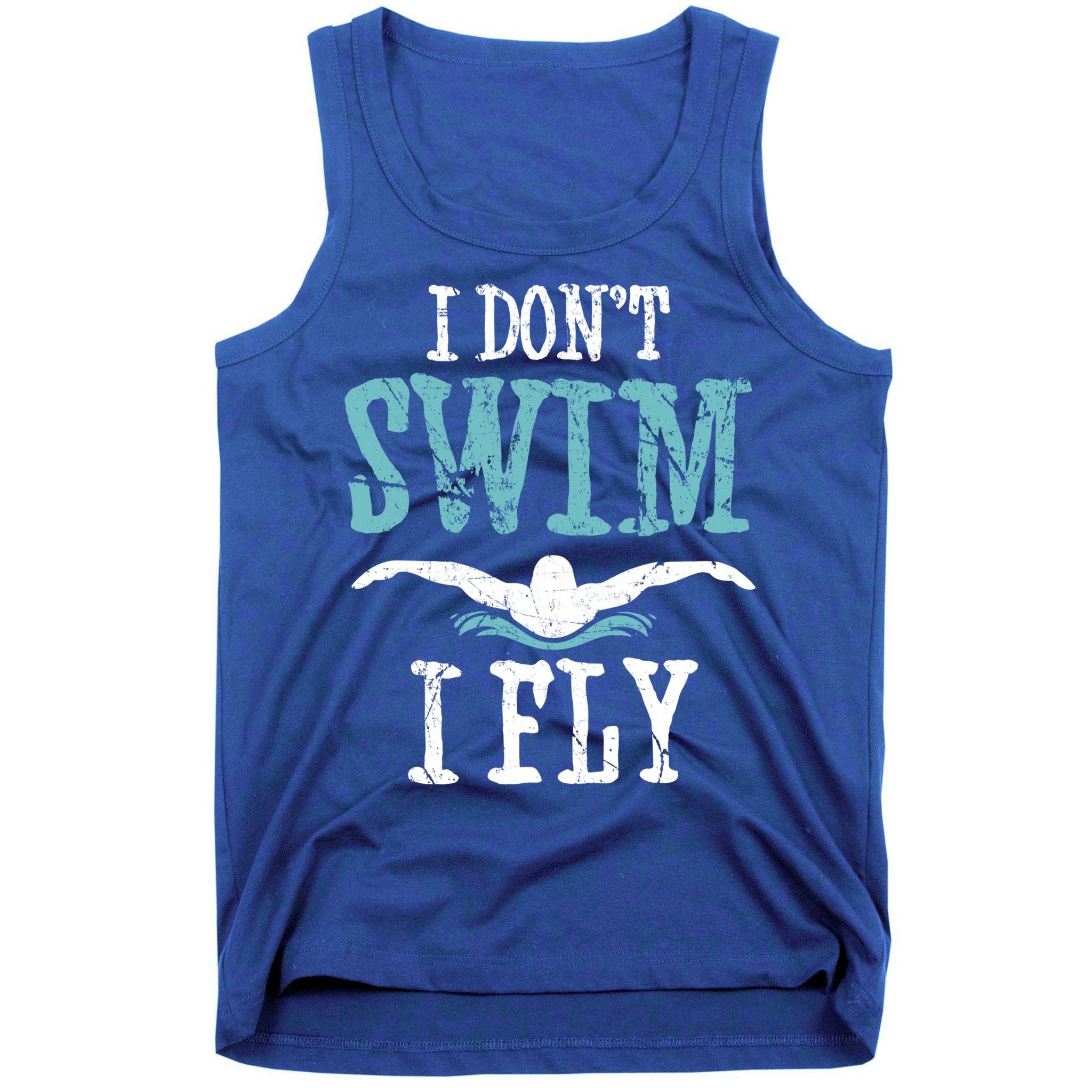 Funny Swim Quote I Don't Swim I Fly Butterfly Stroke Gift Cool Gift Tank Top