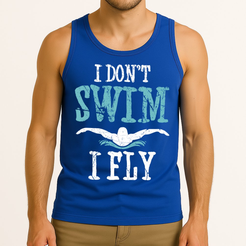 Funny Swim Quote I Don't Swim I Fly Butterfly Stroke Gift Cool Gift Tank Top