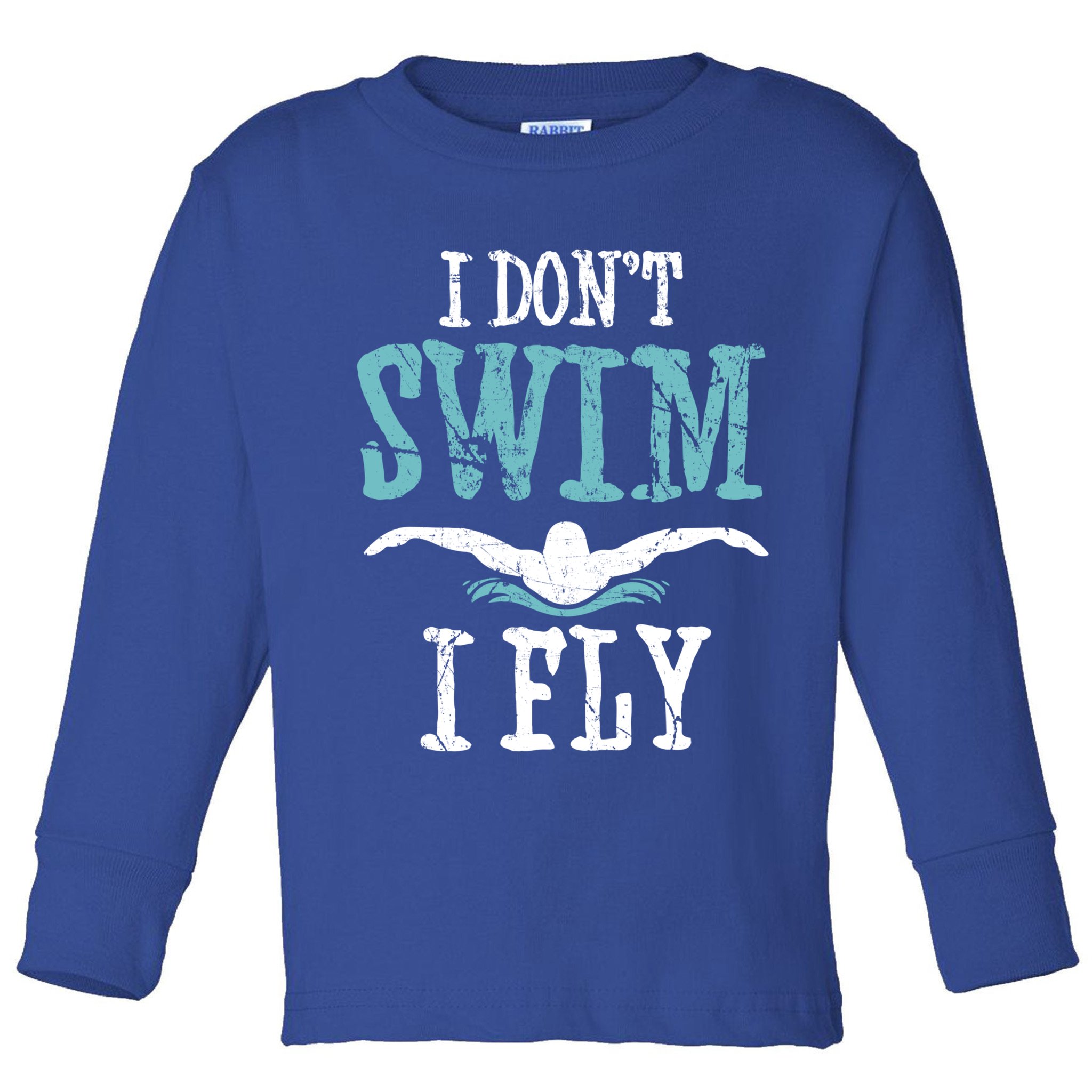 Funny Swim Quote I Don't Swim I Fly Butterfly Stroke Gift Cool Gift Toddler Long Sleeve Shirt