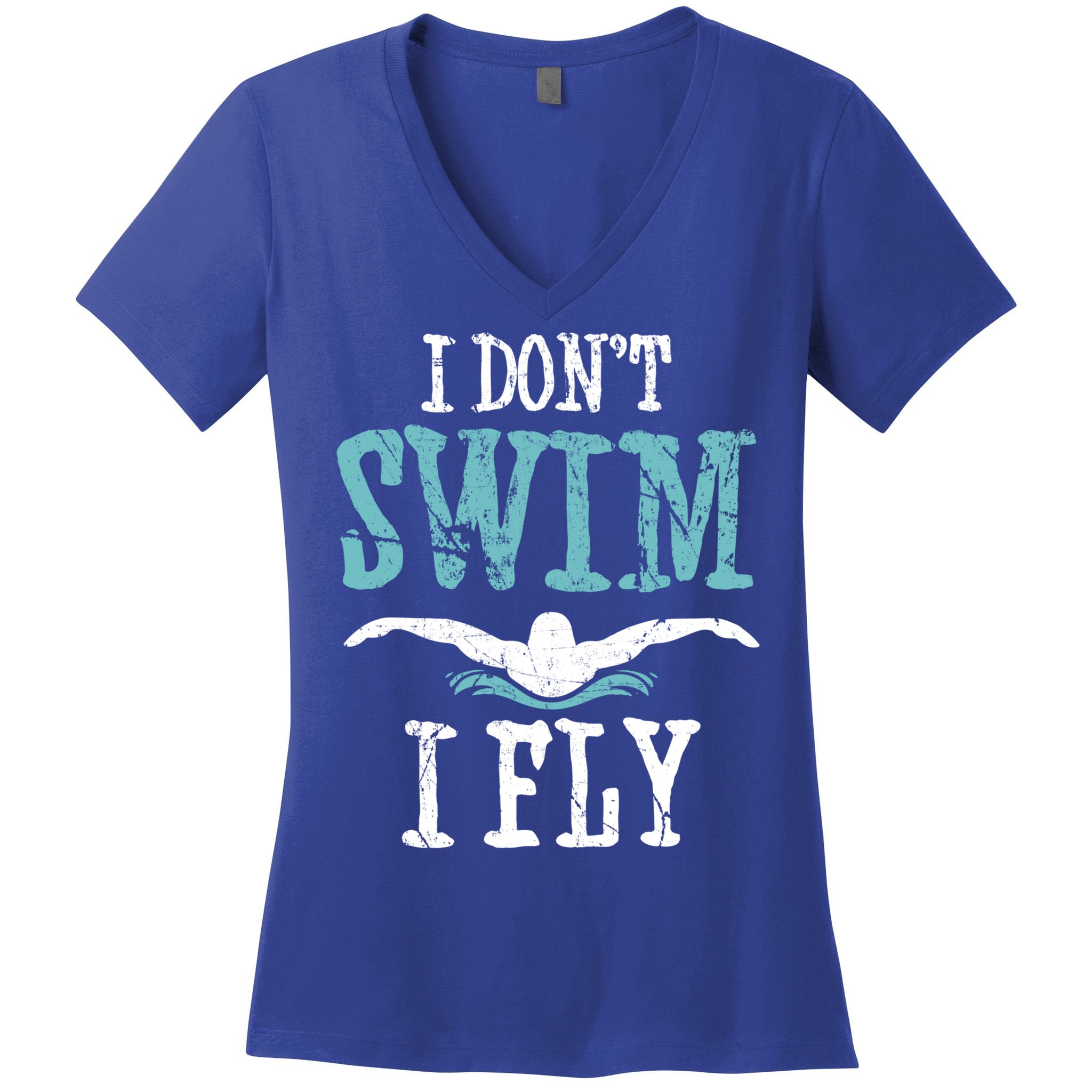 Funny Swim Quote I Don't Swim I Fly Butterfly Stroke Gift Cool Gift Women's V-Neck T-Shirt