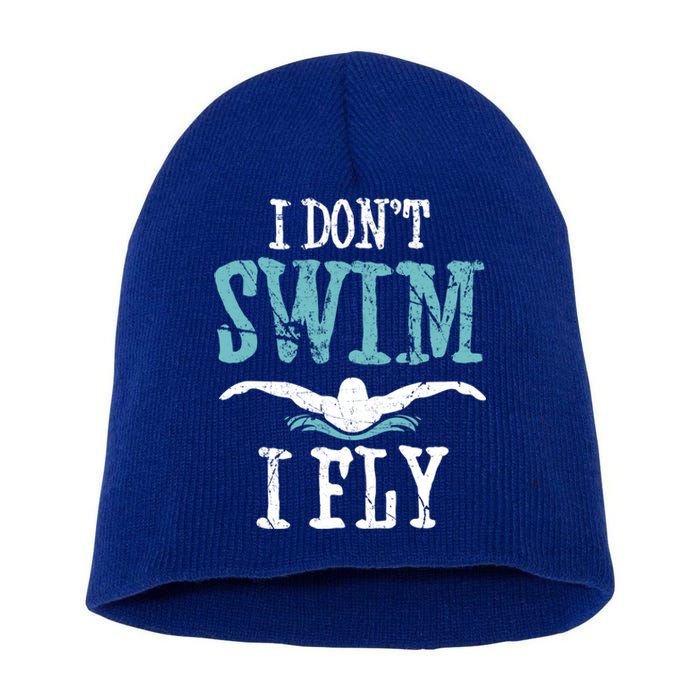 Funny Swim Quote I Don't Swim I Fly Butterfly Stroke Gift Cool Gift Short Acrylic Beanie