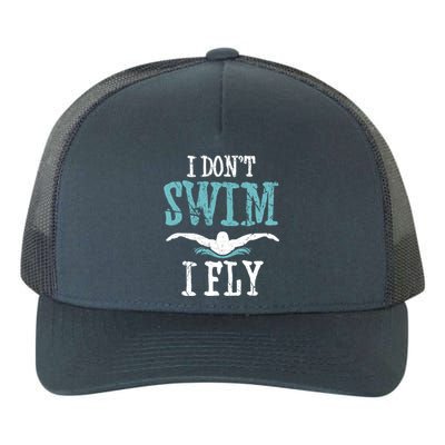 Funny Swim Quote I Don't Swim I Fly Butterfly Stroke Gift Cool Gift Yupoong Adult 5-Panel Trucker Hat