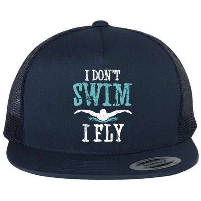 Funny Swim Quote I Don't Swim I Fly Butterfly Stroke Gift Cool Gift Flat Bill Trucker Hat