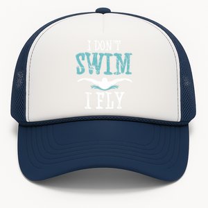 Funny Swim Quote I Don't Swim I Fly Butterfly Stroke Gift Cool Gift Trucker Hat