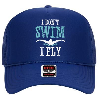 Funny Swim Quote I Don't Swim I Fly Butterfly Stroke Gift Cool Gift High Crown Mesh Back Trucker Hat