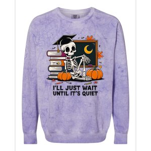 Funny Skeleton Quiet Wait Halloween This Is For Teachers Meaningful Gift Colorblast Crewneck Sweatshirt