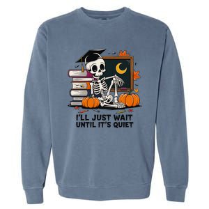 Funny Skeleton Quiet Wait Halloween This Is For Teachers Meaningful Gift Garment-Dyed Sweatshirt